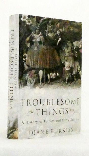 Troublesome Things A History of Fairies and Fairy Stories