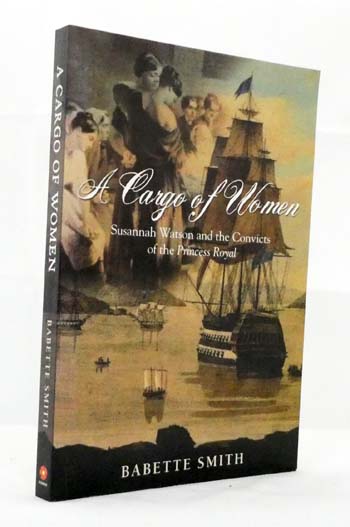 A Cargo of Women Susannah Watson and the Convicts of the Princess Royal