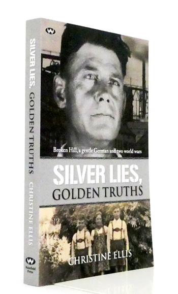 Silver Lies, Golden Truths. Broken Hill, a gentle German and two world wars