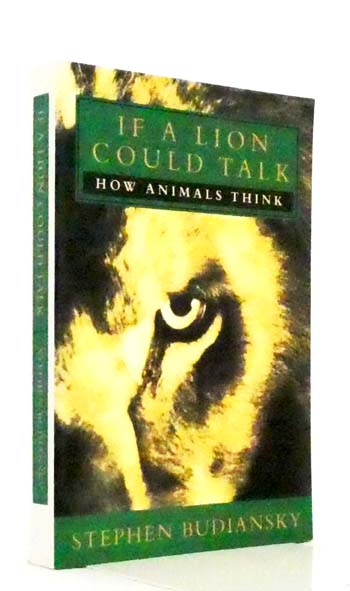 If a Lion Could Talk: How Animals Think.
