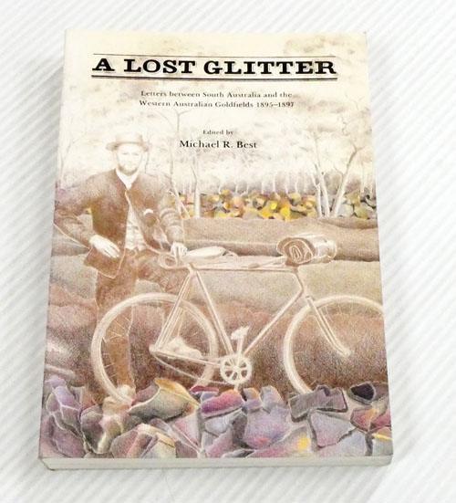 A Lost Glitter. Letters between South Australia and the Western Australian goldfields 1895-1897.