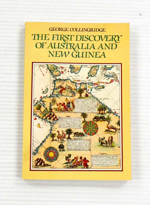 The First Discovery of Australia and New Guinea. Being the Narrative of Portuguese and Spanish Discoveries in the Australasian Regions, between 1492 - 1606 with descriptions of their old charts