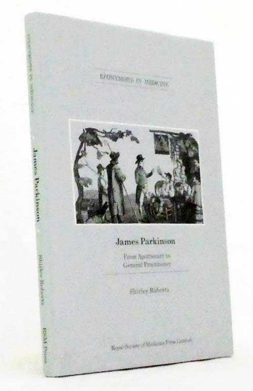 Eponymists in Medicine: James Parkinson 1755-1824 From Apothecary to General Practictioner