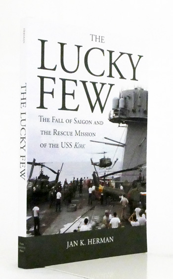 The Lucky Few. The Fall of Saigon and the Rescue Mission of the USS Kirk