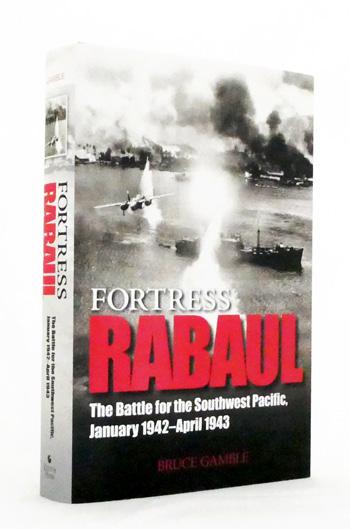 Fortress Rabaul. The Battle for the Southwest Pacific January 1942-April 1943