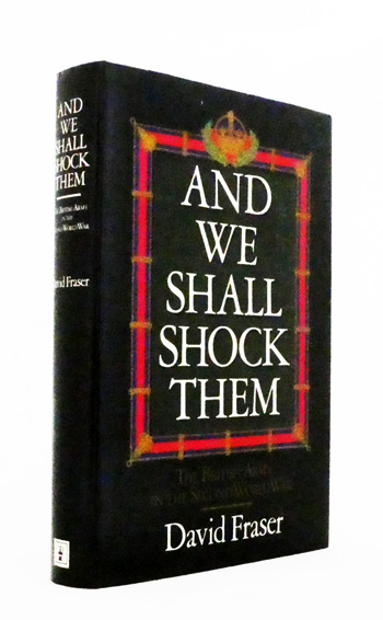 And We Shall Shock Them. The British Army in the Second World War