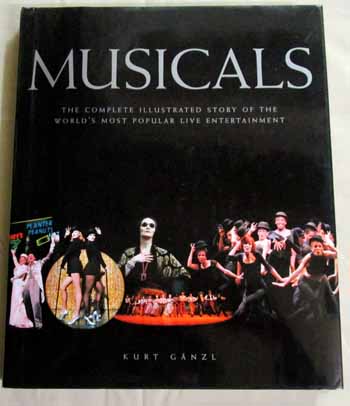 Musicals. The Complete Illustrated Story of the World's Most Popular Live Entertainment