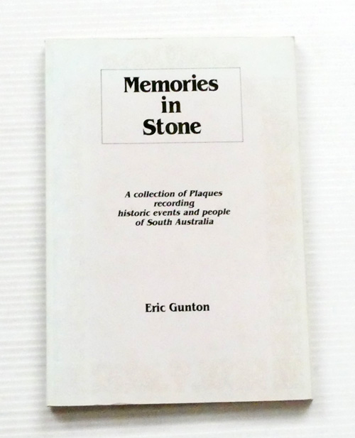 Memories in Stone: A collection of plaques recording historic events and people of South Australia [Signed]