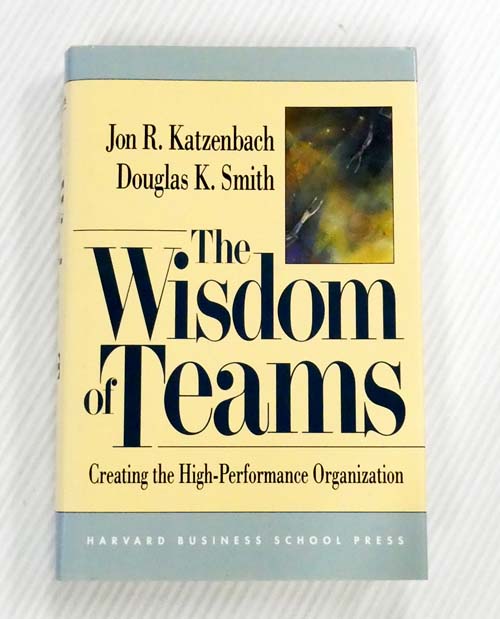 The Wisdom of Teams: Creating the High-Performance Organization