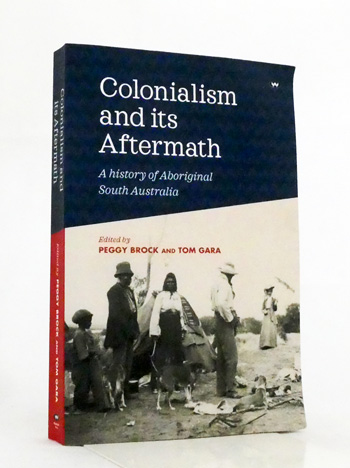 Colonialism and its Aftermath A History of Aboriginal South Australia