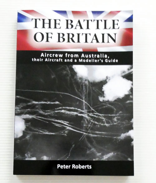 The Battle of Britain. Aircrew from Australia, their Aircraft and a Modeller's Guide