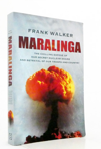 Maralinga. The chilling expose of our secret nuclear shame and betrayal of our troops and country