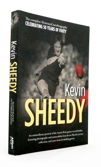 Kevin Sheedy : The Complete Illustrated Biography Celebrating 50 Years of Footy