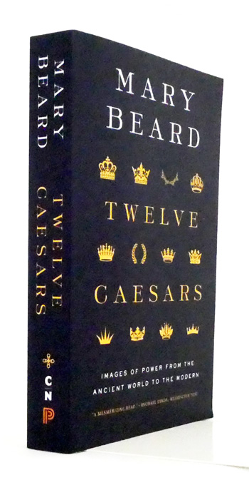 Twelve Caesars : Images of Power from the Ancient World to the Modern