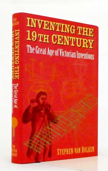 Inventing the 19th Century. The Great Age of Victorian Inventions