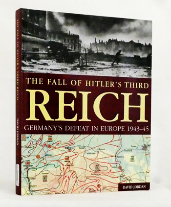 The Fall of Hitler's Third Reich. Germany's Defeat in Europe 1943-45