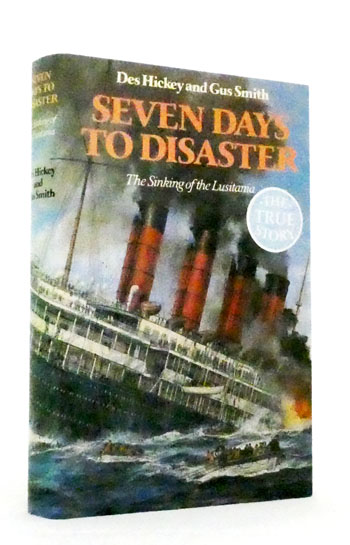 Seven Days to Disaster. The Sinking of the Lusitania