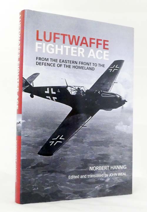 Luftwaffe Fighter Ace. From the Eastern Front to the Defence of the Homeland