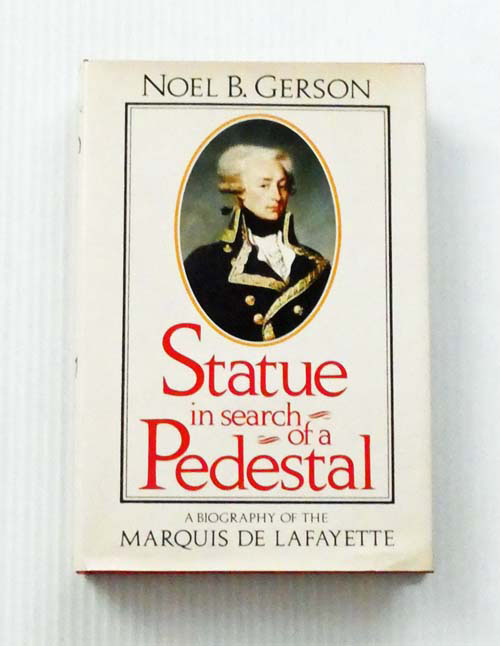 Statue in Search of a Pedestal: A Biography of the Marquis de Lafayette