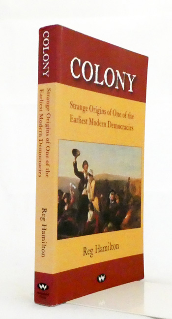 Colony. Strange Origins of One of the Earliest Modern Democracies