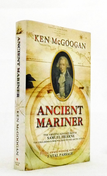 Ancient Mariner : The Amazin g Adventures of Samuel Herne, The Sailor Who Walked To The Arctic Ocean