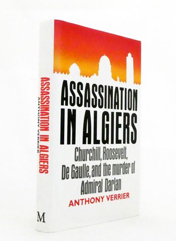 Assassination in Algiers: Churchill, Roosevelt, De Gaulle, and the murder of Admiral Darlan
