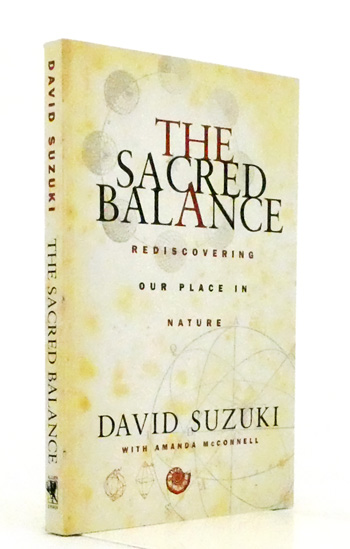 The Sacred Balance. Rediscovering Our Place in Nature. [Signed]