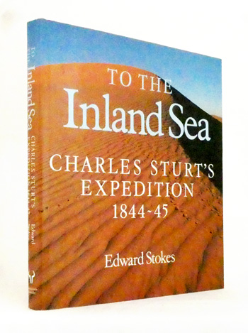 To the Inland Sea. Charles Sturt's Expedition 1844-45
