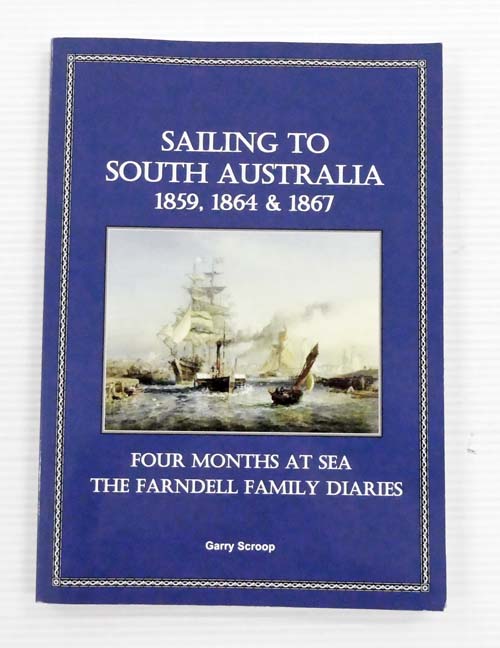 Sailing to South Australia 1859, 1864 & 1867 Four Months at Sea The Farndell Family Diaries