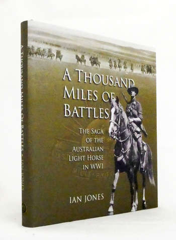 A Thousand Miles of Battles. The Saga of the Australian Light Horse in WW1