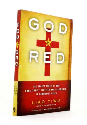 God is Red: The Secret Story of How Christianity Survived and Flourished in Communist China