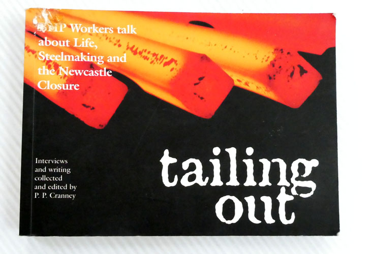 Tailing Out: BHP Workers Talk About Life, Steelmaking and the Newcastle Closure