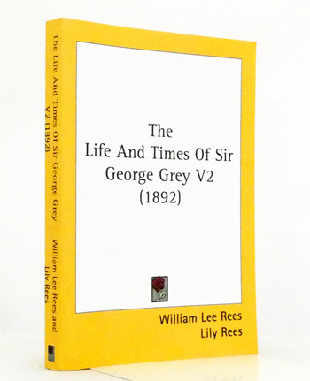 The Life and Times of Sir George Grey Volume 2