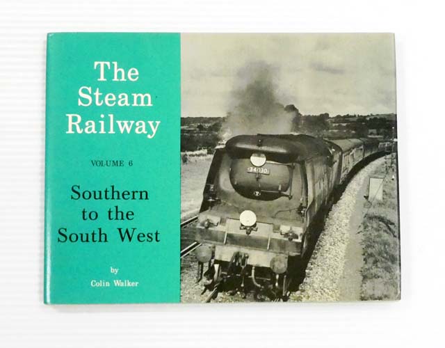Southern to the South West: The Steam Railway Series Volume 6.