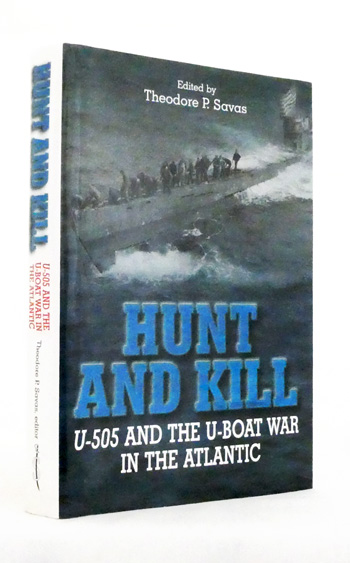 Hunt and Kill. U-505 and the U-Boat War in The Atlantic