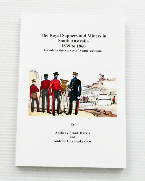The Royal Sappers and Miners in South Australia 1839 to 1860. Its role in the Survey of South Australia [Signed]