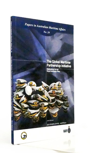 The Global Maritime Partnership Initiative Implications for the Royal Australian Navy (Papers in Australian Maritime Affairs No. 24)