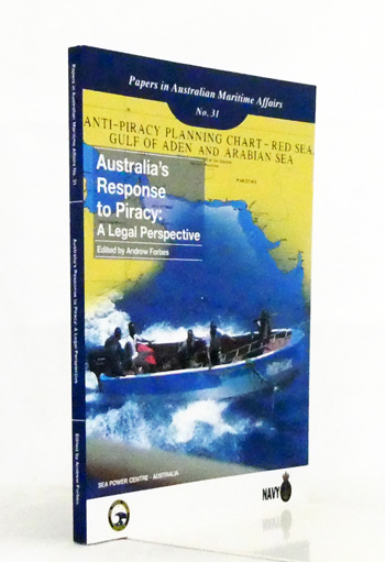 Australia's Response to Piracy: A Legal Perspective (Papers in Australian Maritime Affairs No. 31)