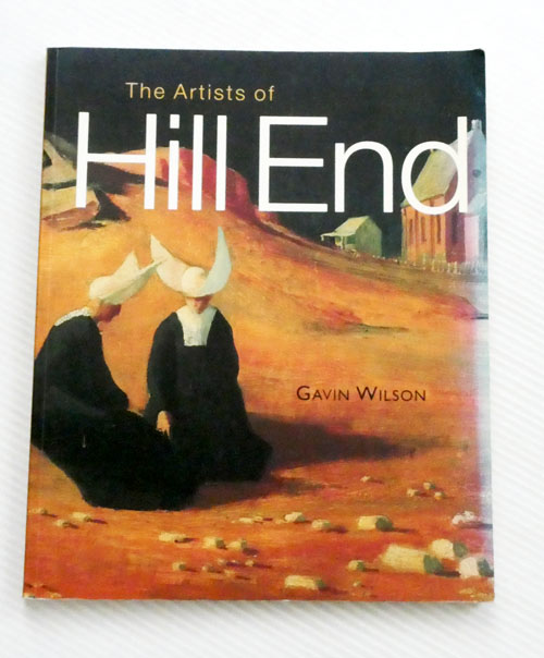Image for The Artists of Hill End. Art, Life and Landscape The Artists of Hill End. Art, Life and Landscape