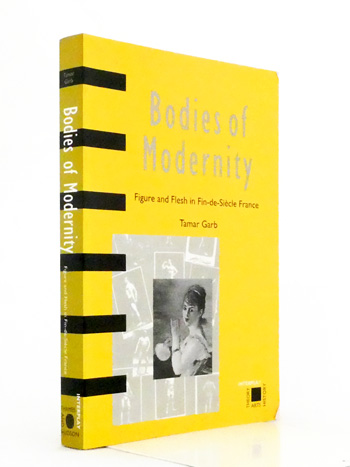 Bodies of Modernity. Figure and Flesh in Fin-de-Siecle France