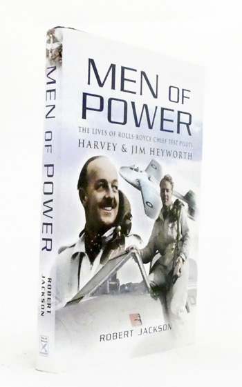 Men of Power. The Lives of Rolls-Royce Chief Test Pilots Harvey and Jim Heyworth