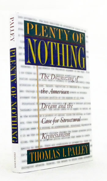 Plenty of Nothing. The Downsizing of the American Dream and The Case for Structural Keynesianism
