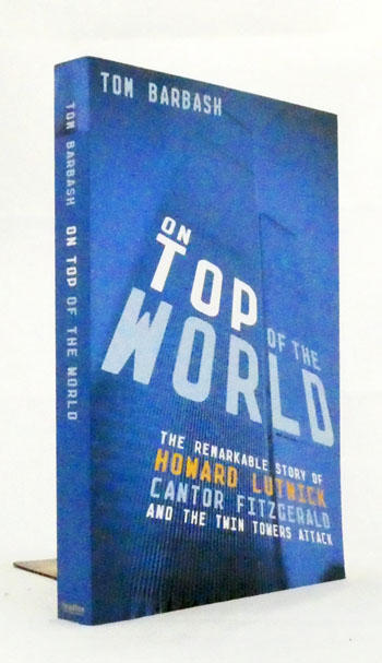 On Top of The World The Remarkable Story of Howard Lutnick, Cantor Fitzgerald, and the Twin Towers Attack