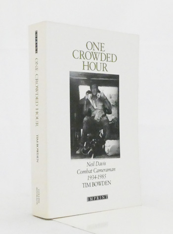 One Crowded Hour. Neil Davis, Combat Cameraman 1934-1985