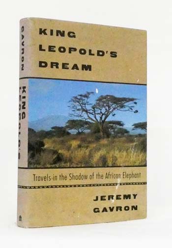 King Leopold's Dream. Travels in the Shadow of the African Elephant