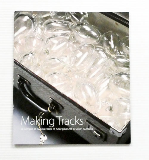 Making Tracks. A Glimpse at Two Decades of Aboriginal Art in South Australia