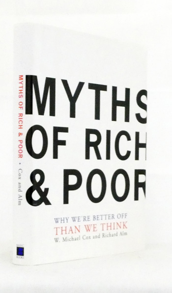 Myths of Rich & Poor. Why We're Better Off than We Think