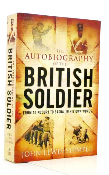 Image for The Autobiography of the British Soldier From Agincourt to Basra, in his words. The Autobiography of the British Soldier From Agincourt to Basra, in his words.