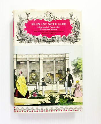 Seen and Not Heard. A Garland of Fancies for Victorian Children