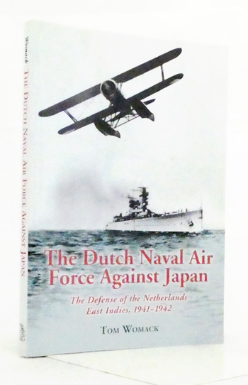 The Dutch Naval Air Force Against Japan. The Defense of the Netherlands East Indies, 1941-1942